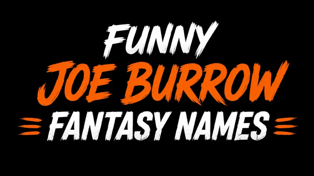 Funny Joe Burrow Fantasy Names: Creative, Hilarious, and Championship-Worthy Ideas