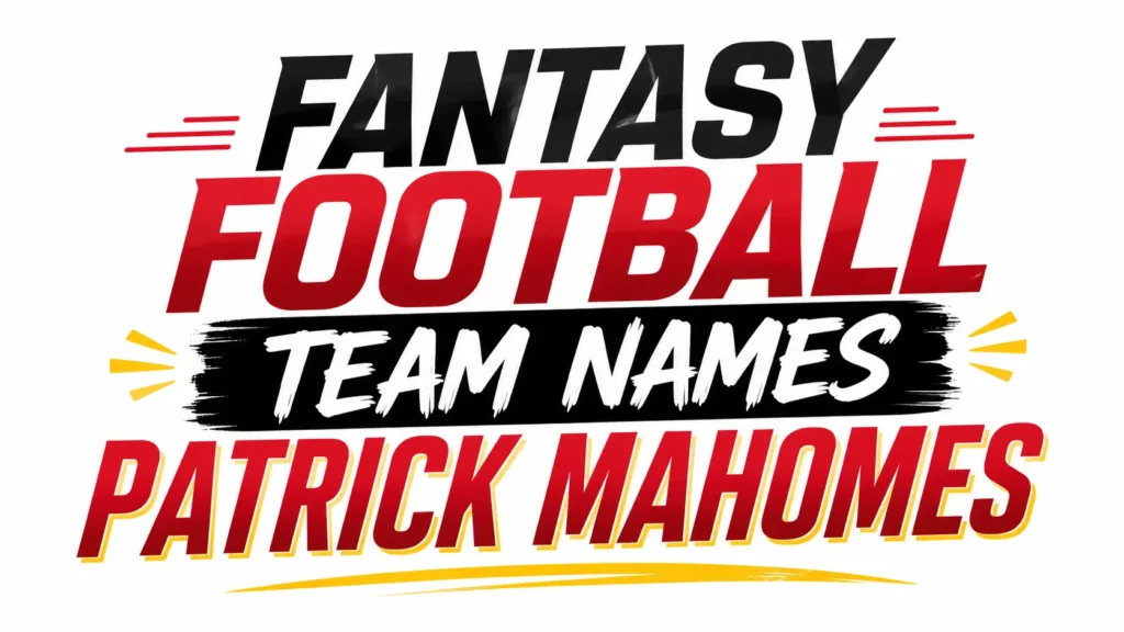 Fantasy Football Team Names Patrick Mahomes Fans Will Love: Funny, Clever, and Championship-Worthy Ideas