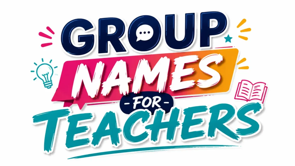 Group Names for Teachers: Creative, Professional, and Fun Ideas That Build Connection