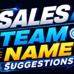 Sales Team Name Suggestions: Creative, Professional, and Motivating Ideas for Every Team