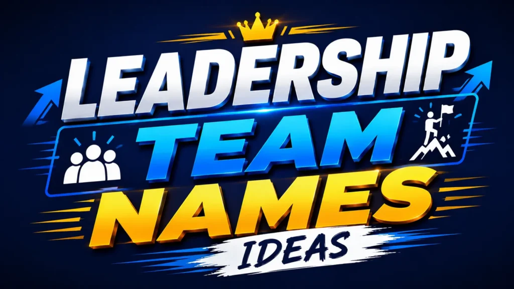 Leadership Team Names Ideas: Creative, Professional, and Inspiring Names That Build Strong Teams
