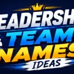 Leadership Team Names Ideas: Creative, Professional, and Inspiring Names That Build Strong Teams