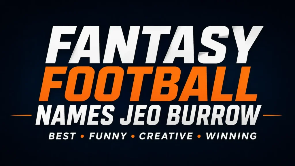 Fantasy Football Names Joe Burrow: 150+ Creative, Funny, and Winning Team Name Ideas