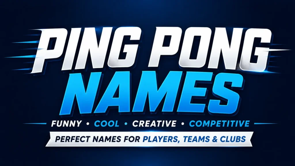 Ping Pong Names: 250+ Creative, Funny, and Competitive Ideas for Every Player